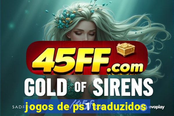 jogos de ps1 traduzidos